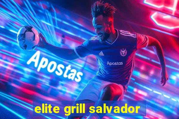 elite grill salvador